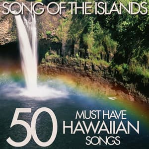 Song of the Islands - 50 Must Have Hawaiian Songs - Hawaiian Music
