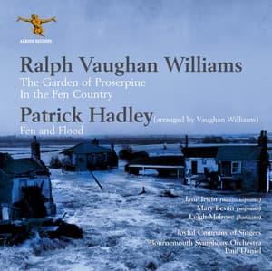 Vaughan Williams: The Garden of Proserpine & In the Fen Country - Hadley: Fen & Flood - Patrick Hadley