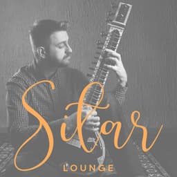 Sitar Lounge: Calm Music for Meditation, Soothing Yoga and Healing - Meditation Songs Guru