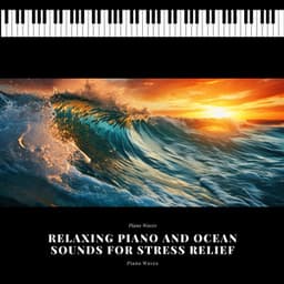 Relaxing Piano and Ocean Sounds for Stress Relief - Piano Waves