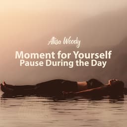 Moment for Yourself, Pause During the Day - Alisa Woody