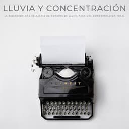 Lluvia Y Concentración: La Selección Más Relajante De Sonidos De Lluvia Para Una Concentración Total - Aguas Pura