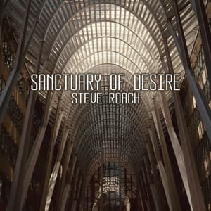 Sanctuary of Desire - Steve Roach