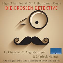Die großen Detektive: Le Chevalier C. Auguste Dupin und Sherlock Holmes - Edgar Allan Poe