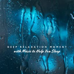 Deep Relaxation Moment with Music to Help You Sleep: Gentle Rain in the Background Space - Raindrops Healing Music Universe
