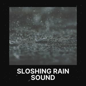 Sloshing Rain Sound - Rain Sounds for Relaxation