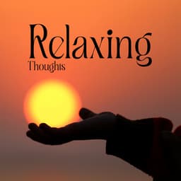 Relaxing Thoughts: Positive Meditation and Relaxation for Body and Soul - Body and Soul Music Zone
