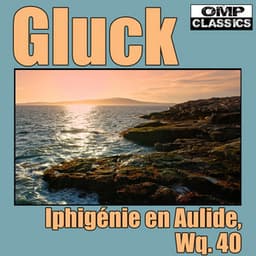 Gluck: Iphigénie en Aulide, Wq. 40 - Christoph Willibald Gluck