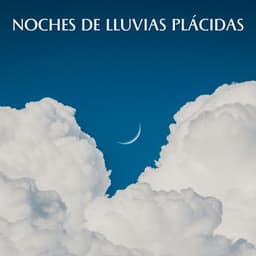 Noches De Lluvias Plácidas - Lluvia Ruido Dormir