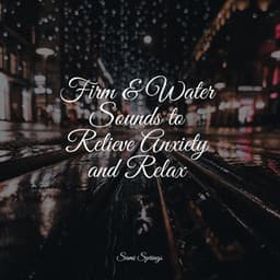Firm & Water Sounds to Relieve Anxiety and Relax - Loopable Rain Sounds