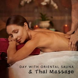 Day with Oriental Sauna & Thai Massage: Spa Music, Body and Mind in Complete Bliss - Healing Oriental Spa Collection
