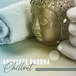Absolute Buddha Chillout: Ambient Music Therapy - Remarkable Chillout Music Ensemble
