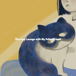 The Lazy Lounge with My Feline Friend - Musica per Cucinare