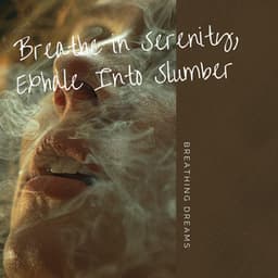 Breathe in Serenity, Exhale Into Slumber - Breathing Dreams