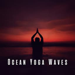 Ocean Yoga Waves: Tranquil Chill Music - Soft Music