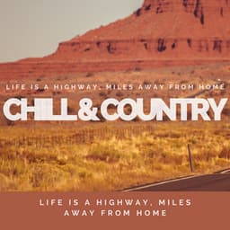 Life is a Highway, Miles Away from Home - Chill & Country