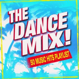 The Dance Mix! 50 Music Hits Playlist - DJ Remixed