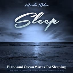 Sleep: Piano and Ocean Waves For Sleeping, Deep Sleep Aid, Sleeping Music For Relaxation and Music For Sleep - Aveda Blue