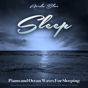 Sleep: Piano and Ocean Waves For Sleeping, Deep Sleep Aid, Sleeping Music For Relaxation and Music For Sleep - Aveda Blue