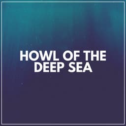 Howl of the Deep Sea - Relaxing Ocean Sounds