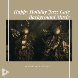 Happy Holiday Jazz Cafe Background Music - Holiday Jazz Ensemble