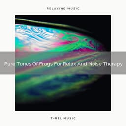 2021 New: Pure Tones Of Frogs For Relax And Noise Therapy - Sleep Noise for Babies