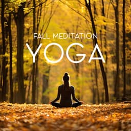 Fall Meditation Yoga: Relax All Day and Enjoy an Enchanting Journey Into the Seasonal Wonders of Autumn - Healing Yoga