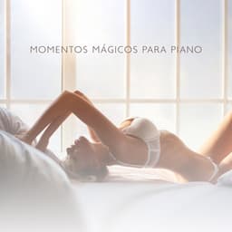 Momentos Mágicos para Piano: 15 Melodías Suaves y Sensuales de Piano Jazz - Academia de Música Sensual