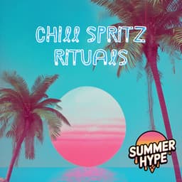 Chill Spritz Rituals - Summer Hype