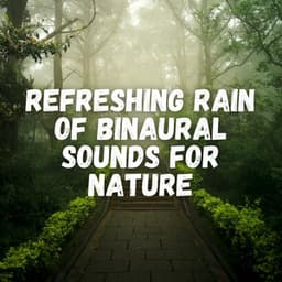 Refreshing Rain of Binaural Sounds for Nature - Binaural Beats System