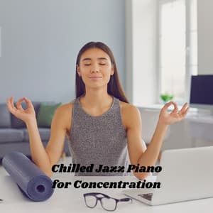 Chilled Jazz Piano for Concentration - Soft Jazz Moment