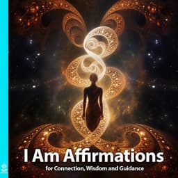 I Am Affirmations for Connection, Wisdom and Guidance - Rising Higher Meditation
