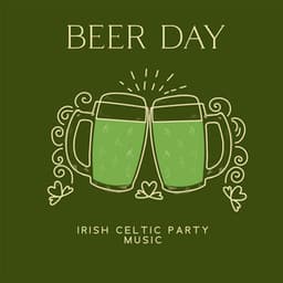 BEER DAY: Irish Celtic Party Music - Instrumental Pub Drinking Music & Traditional Dancing Music - Irish And Celtic Traditional Folk
