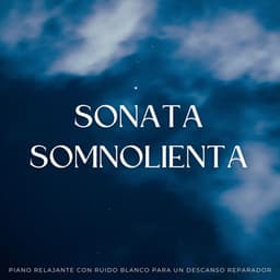 Sonata Somnolienta: Piano Relajante Con Ruido Blanco Para Un Descanso Reparador - Ruido Blanco Para Dormirse Fácilmente