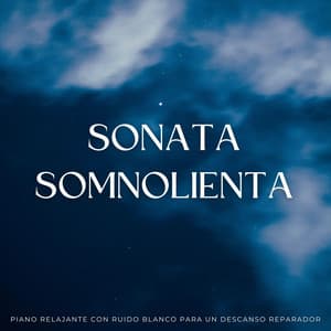 Sonata Somnolienta: Piano Relajante Con Ruido Blanco Para Un Descanso Reparador - Ruido Blanco Para Dormirse Fácilmente