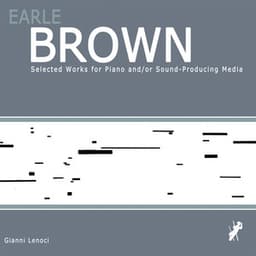 Earle Brown - Selected Works for Piano And/Or Sound-Producing Media - Gianni Lenoci