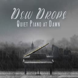 Dew Drops: Quiet Piano at Dawn - Sad Instrumental Piano Music Zone