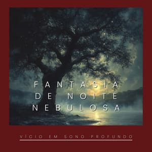 Fantasia de Noite Nebulosa - Vício em Sono Profundo