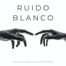 Ruido Blanco: Pistas De Piano Tranquilas Para Una Mente Centrada - Sonidos De Ruído Blanco