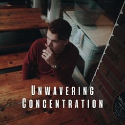 Unwavering Concentration: Ambient Music for Clarity - Music For Working Focus & Concentration