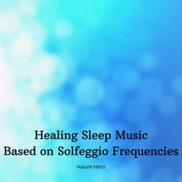 Healing Sleep Music Based on Solfeggio Frequencies - Nature Hertz