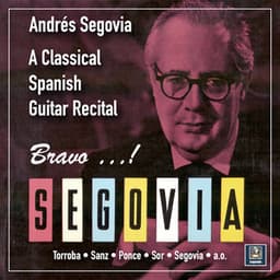 Bravo, Segovia: A Classical Spanish Guitar Recital - Andrés Segovia