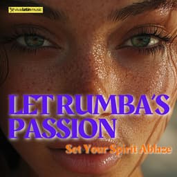Let Rumba’s Passion Set Your Spirit Ablaze - Viva Latin Music