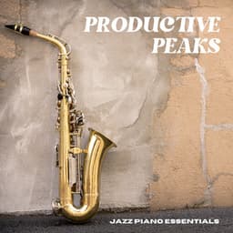 Productive Peaks: Jazz for Work - Jazz Piano Essentials