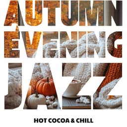 Hot Cocoa & Chill: Your Autumn Evening Playlist - Autumn Evening Jazz