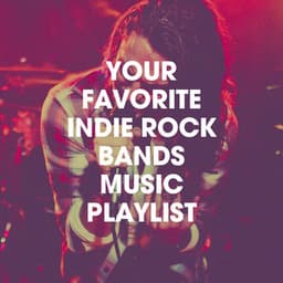 Your Favorite Indie Rock Bands Music Playlist - Best Movie Soundtracks
