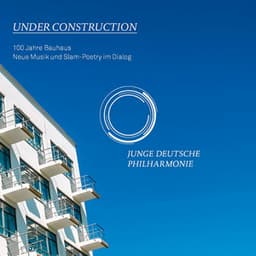 Under Construction - 100 Jahre Bauhaus - Junge Deutsche Philharmonie