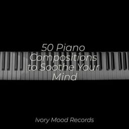 50 Piano Compositions to Soothe Your Mind - Deep Sleep Meditation
