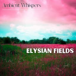 Elysian Fields - Ambient Whispers