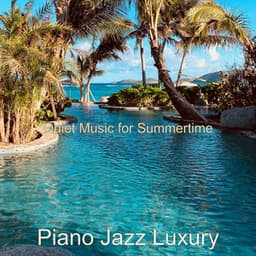 Quiet Music for Summertime - Piano Jazz Luxury